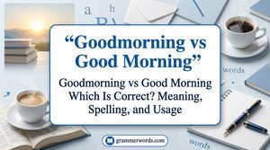 Goodmorning or Good Morning